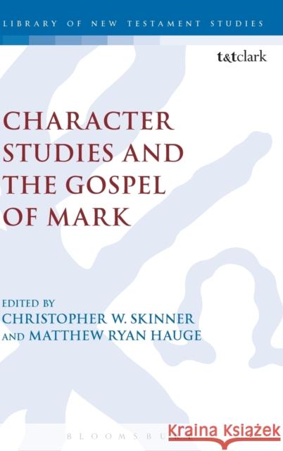 Character Studies and the Gospel of Mark Matthew Ryan Hauge Christopher W. Skinner 9780567501608 T & T Clark International