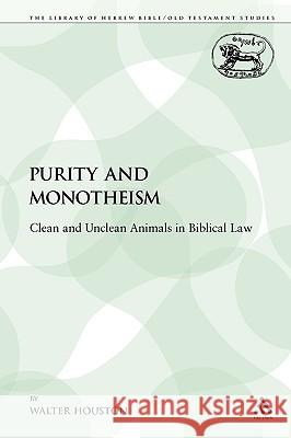 Purity and Monotheism: Clean and Unclean Animals in Biblical Law Houston, Walter 9780567504364