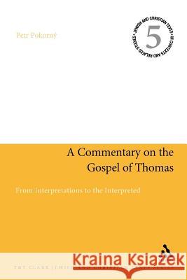 A Commentary on the Gospel of Thomas: From Interpretations to the Interpreted Pokorný, Petr 9780567507495