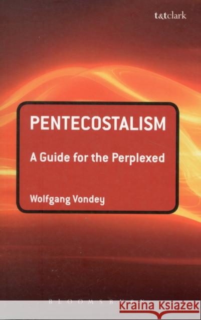 Pentecostalism: A Guide for the Perplexed Vondey, Wolfgang 9780567522269 0