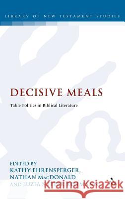 Decisive Meals: Table Politics in Biblical Literature MacDonald, Nathan 9780567526014 T&t Clark Int'l