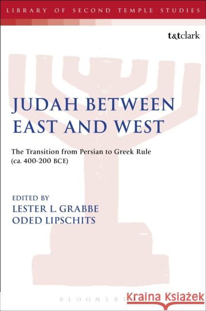 Judah Between East and West: The Transition from Persian to Greek Rule (Ca. 400-200 Bce) Lipschits, Oded 9780567526267