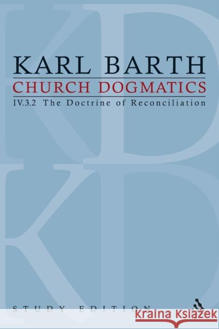 Church Dogmatics Study Edition 29: The Doctrine of Reconciliation IV.3.2 Â§ 72-73 Barth, Karl 9780567533524