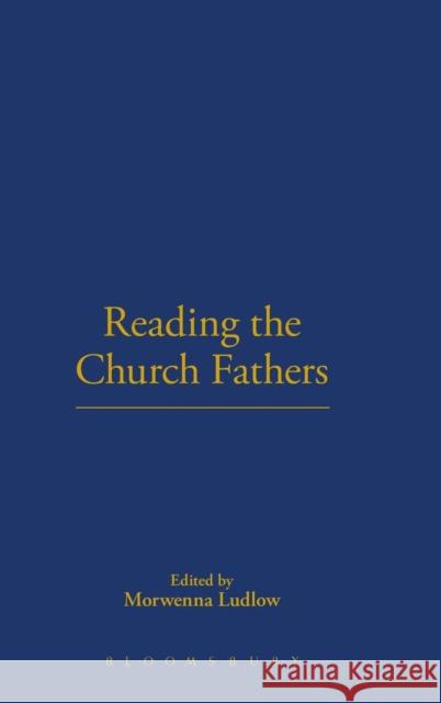 Reading the Church Fathers Morwenna Ludlow Scot Douglass 9780567538031 T & T Clark International