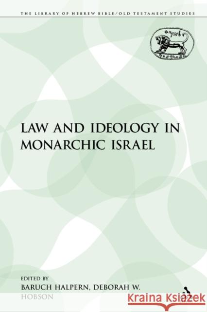 Law and Ideology in Monarchic Israel Baruch Halpern Deborah W. Hobson 9780567538604