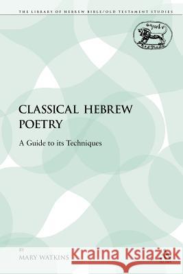 Classical Hebrew Poetry: A Guide to Its Techniques Watkins, Mary 9780567540898