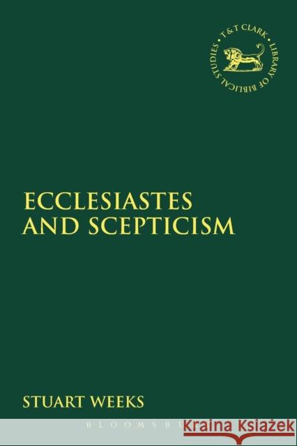 Ecclesiastes and Scepticism Stuart Weeks 9780567547156 0