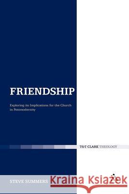 Friendship: Exploring Its Implications for the Church in Postmodernity Steve Summers Steve Summers 9780567556356