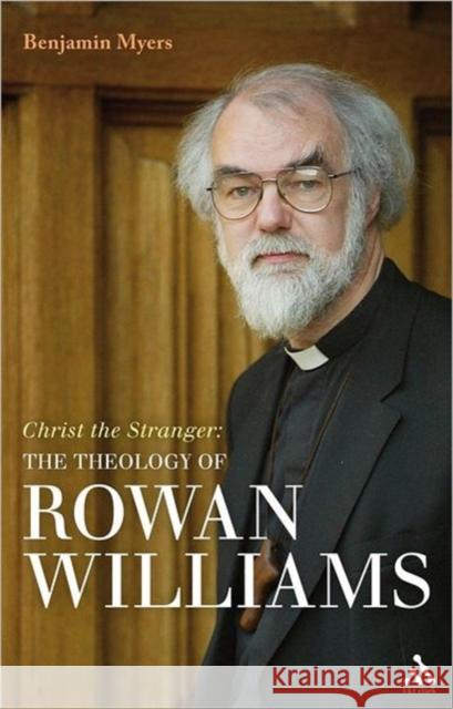 Christ the Stranger: The Theology of Rowan Williams Myers, Benjamin 9780567562364