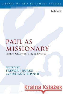 Paul as Missionary: Identity, Activity, Theology, and Practice Burke, Trevor J. 9780567573247 T & T Clark International