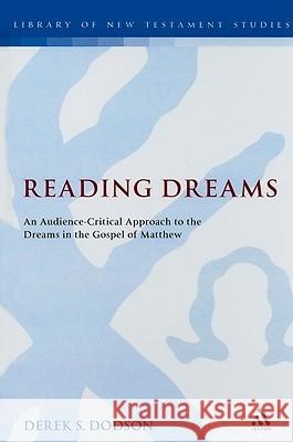 Reading Dreams: An Audience-Critical Approach to the Dreams in the Gospel of Matthew Dodson, Derek S. 9780567577702