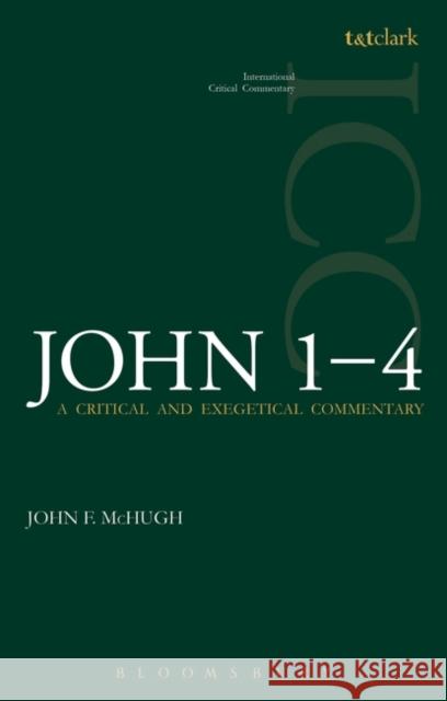 John 1-4: A Critical and Exegetical Commentary McHugh, John F. 9780567595669