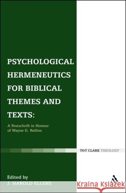 Psychological Hermeneutics for Biblical Themes and Texts: A Festschrift in Honor of Wayne G. Rollins Ellens, J. Harold 9780567595867 0