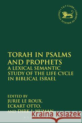 Torah in Psalms and Prophets: A Lexical Semantic Study of the Life Cycle in Biblical Israel Dirk J Human 9780567598325 0