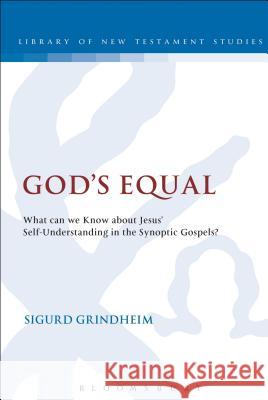 God's Equal: What Can We Know about Jesus' Self-Understanding? Grindheim, Sigurd 9780567600523