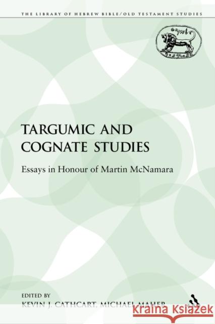 Targumic and Cognate Studies: Essays in Honour of Martin McNamara Cathcart, Kevin J. 9780567603968 Sheffield Academic Press