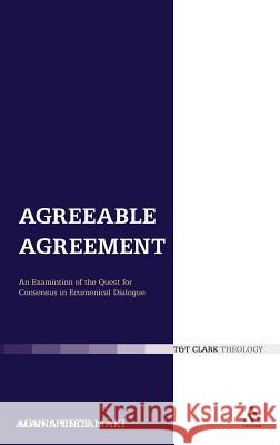 Agreeable Agreement: An Examination of the Quest for Consensus in Ecumenical Dialogue Hietamäki, Minna 9780567607188 0