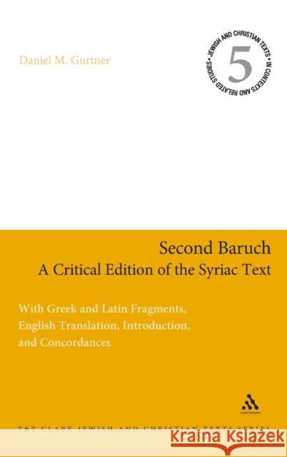 Second Baruch: A Critical Edition of the Syriac Text: With Greek and Latin Fragments, English Translation, Introduction, and Concordances Gurtner, Daniel M. 9780567609403 T & T Clark International