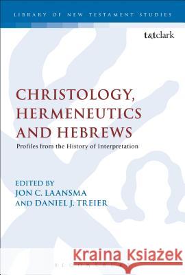 Christology, Hermeneutics, and Hebrews: Profiles from the History of Interpretation Laansma, Jon C. 9780567609656