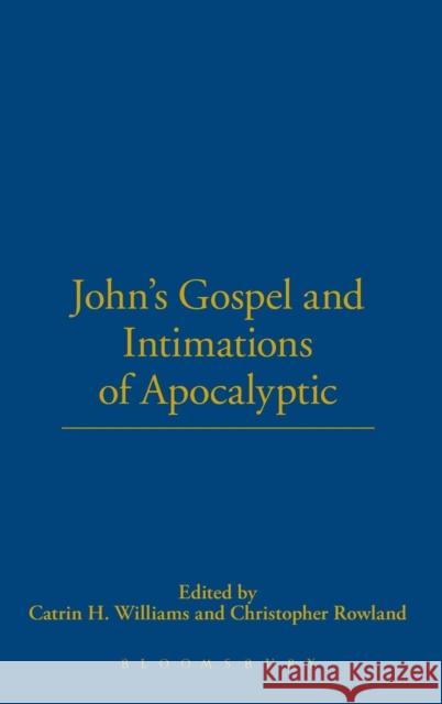 John's Gospel and Intimations of Apocalyptic Catrin H. Williams 9780567618528