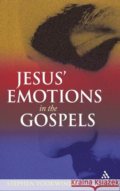 Jesus' Emotions in the Gospels Stephen Voorwinde 9780567620408 T&t Clark Int'l