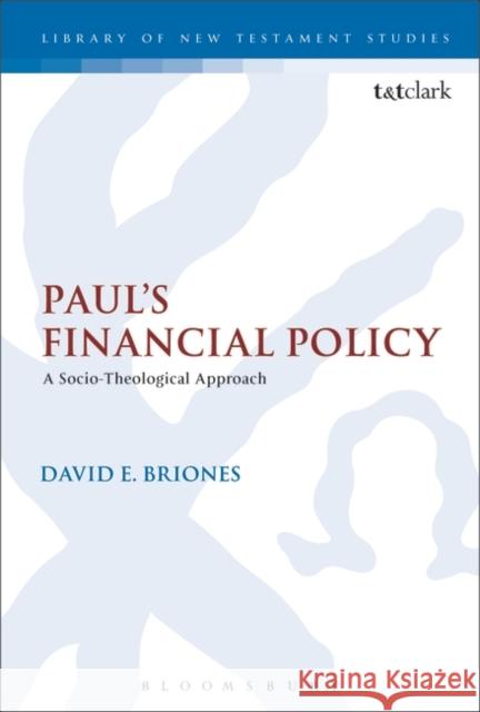 Paul's Financial Policy: A Socio-Theological Approach Briones, David E. 9780567623782