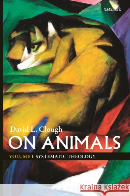 On Animals: Volume I: Systematic Theology Clough, David L. 9780567632869