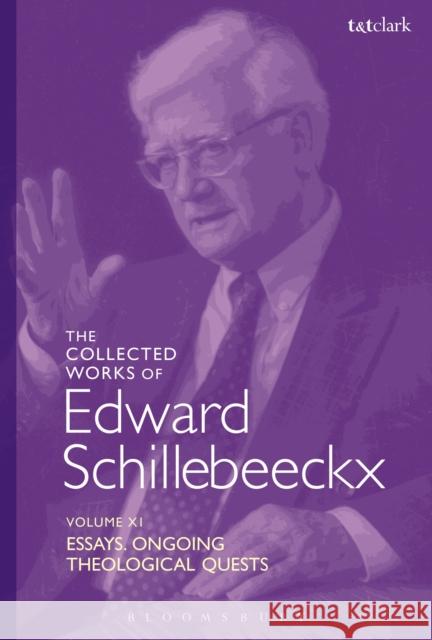 The Collected Works of Edward Schillebeeckx Volume 11: Essays. Ongoing Theological Quests Schillebeeckx, Edward 9780567641540