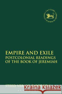 Empire and Exile: Postcolonial Readings of the Book of Jeremiah Davidson, Steed Vernyl 9780567655264 T & T Clark International