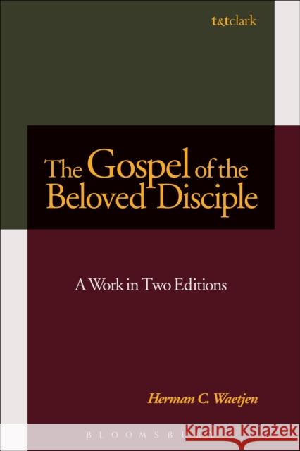 The Gospel of the Beloved Disciple: A Work in Two Editions Waetjen, Herman C. 9780567655356 T & T Clark International