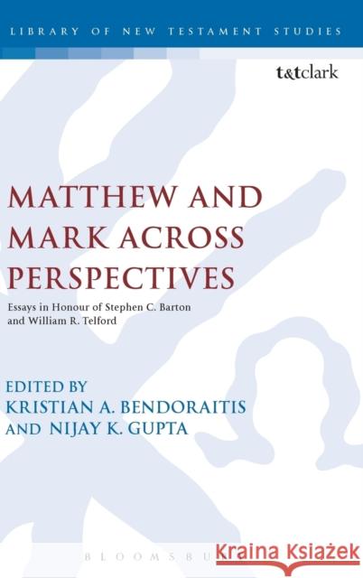 Matthew and Mark Across Perspectives: Essays in Honour of Stephen C. Barton and William R. Telford Bendoraitis, Kristian A. 9780567655905 T & T Clark International