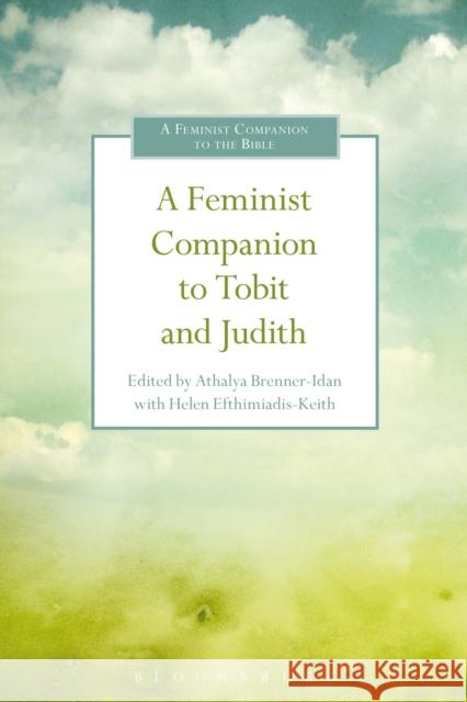 A Feminist Companion to Tobit and Judith Dummy Author Athalya Brenner-Idan Helen Efthimiadis-Keith 9780567656001 T & T Clark International