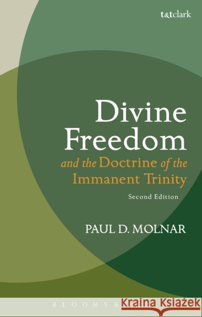 Divine Freedom and the Doctrine of the Immanent Trinity: In Dialogue with Karl Barth and Contemporary Theology Paul D., Professor Molnar 9780567656797