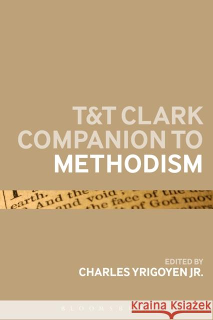 T&t Clark Companion to Methodism Charles, Jr. Yrigoyen 9780567657121 T & T Clark International