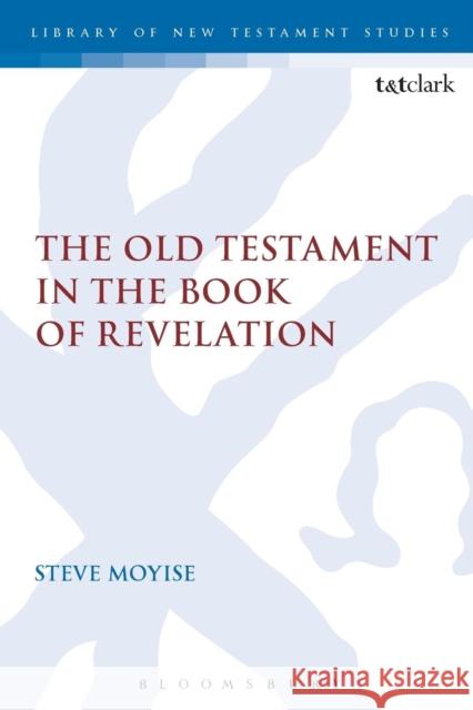 The Old Testament in the Book of Revelation Steve Moyise 9780567657466