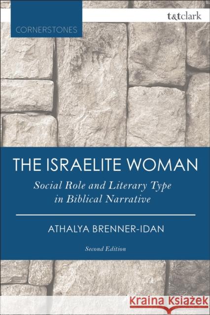 The Israelite Woman: Social Role and Literary Type in Biblical Narrative Athalya Brenner 9780567657732 Bloomsbury Academic T&T Clark