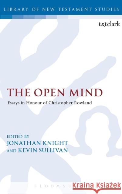 The Open Mind: Essays in Honour of Christopher Rowland Jonathan Knight 9780567658517 T & T Clark International