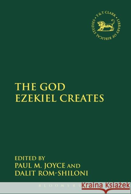 The God Ezekiel Creates Paul M. Joyce 9780567658593 T & T Clark International