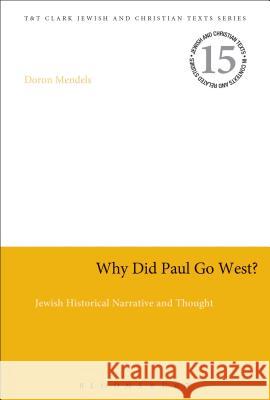 Why Did Paul Go West?: Jewish Historical Narrative and Thought Doron Mendels 9780567658616 T & T Clark International