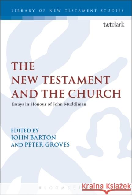 The New Testament and the Church: Essays in Honour of John Muddiman Peter Groves John Barton Chris Keith 9780567660374 T & T Clark International