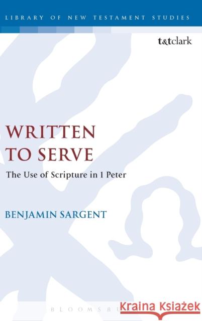 Written to Serve: The Use of Scripture in 1 Peter Benjamin Sargent Chris Keith 9780567660855