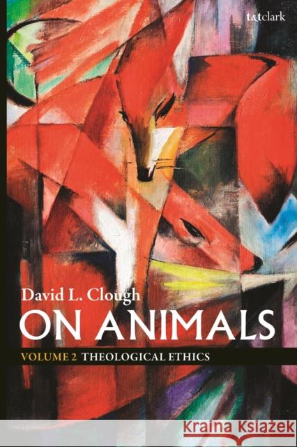 On Animals: Volume II: Theological Ethics David L. Clough 9780567660862