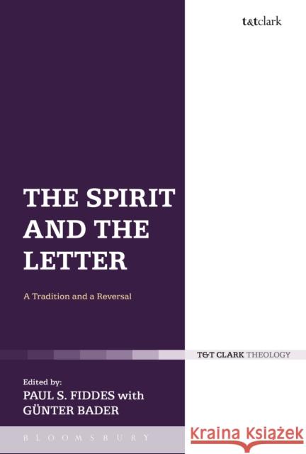 The Spirit and the Letter: A Tradition and a Reversal Paul S. Fiddes Gunter Bader G1/4nter Bader 9780567661494