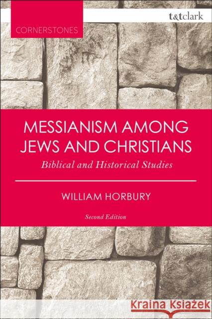 Messianism Among Jews and Christians: Biblical and Historical Studies William Horbury 9780567662743 T & T Clark International