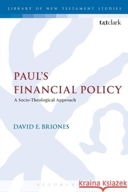 Paul's Financial Policy: A Socio-Theological Approach Briones, David E. 9780567663078 Bloomsbury Academic T&T Clark