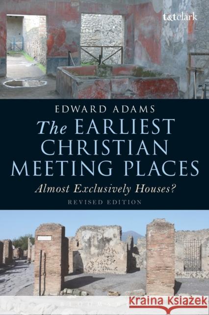 The Earliest Christian Meeting Places: Almost Exclusively Houses? Edward Adams Chris Keith 9780567663146 T & T Clark International