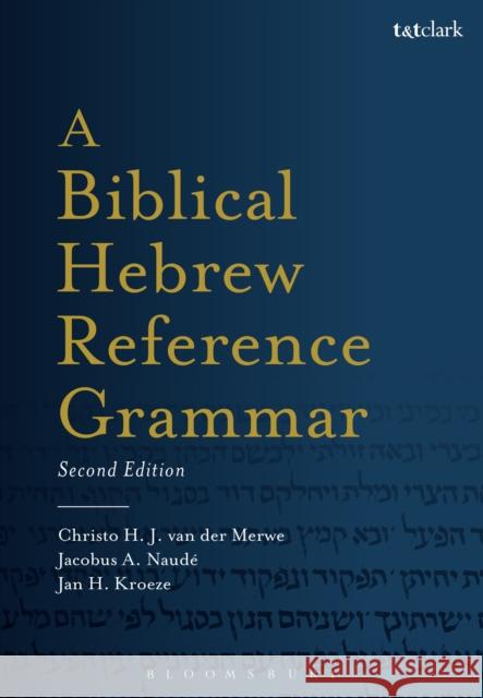 A Biblical Hebrew Reference Grammar: Second Edition Christo H. Va Jackie Naude Jan Kroeze 9780567663337 Bloomsbury Publishing PLC