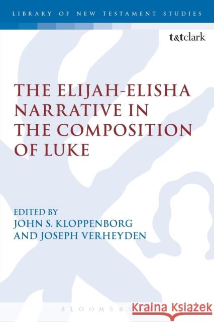 The Elijah-Elisha Narrative in the Composition of Luke   9780567663658 Bloomsbury Academic T&T Clark