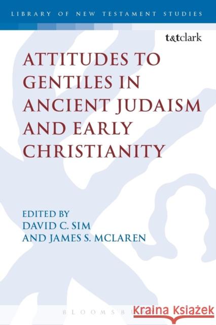 Attitudes to Gentiles in Ancient Judaism and Early Christianity   9780567663702 Bloomsbury Academic T&T Clark