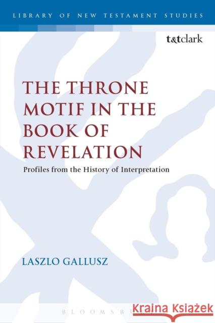 The Throne Motif in the Book of Revelation Laszlo Gallusz 9780567664198 Bloomsbury Academic T&T Clark